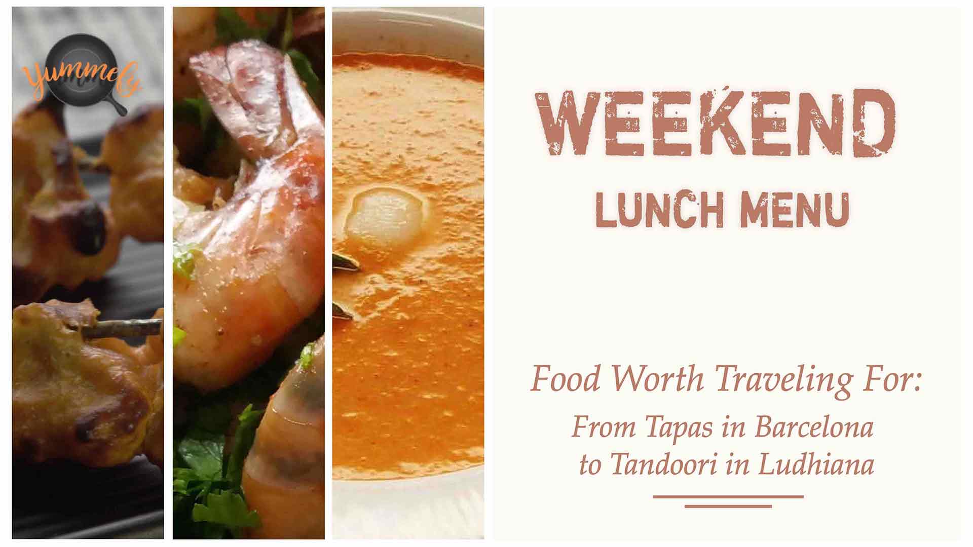 Weekend Lunch Menu | From Tapas in Barcelona to Tandoori in Ludhiana