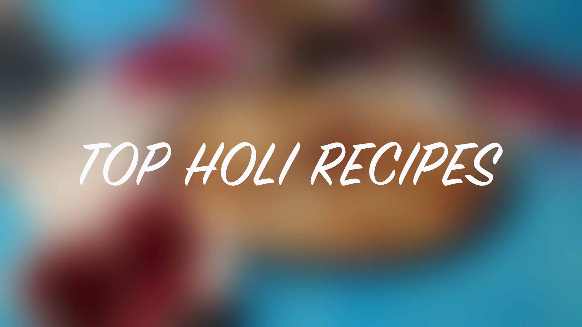 Top Holi Recipes | Best Holi Dishes | Holi Festival Foods